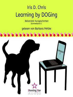 cover image of Learning by DOGing--Bellotristik-Kurzgeschichten, Sammelband 1